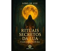 Rituais Secretos da Lua: O ciclo mágico de 28 dias