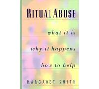 Ritual Abuse: What It Is, Why It Happens, and How to Help