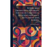 Ritual and Dramatized Folkways for Use in Camp, Club, Religious Assembly, Settlement and School
