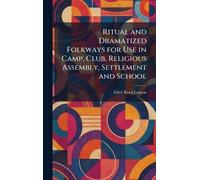 Ritual and Dramatized Folkways for Use in Camp, Club, Religious Assembly, Settlement and School