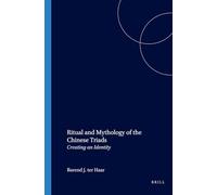 Ritual and Mythology of the Chinese Triads: Creating an Identity (Brill's Scholars' List)