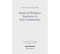 Ritual and Religious Experience in Early Christianities: The Spirit In Between: 577 (Wissenschaftliche Untersuchungen zum Neuen Testament 2. Reihe)