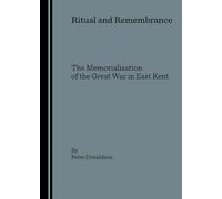 Ritual and Remembrance: the Memorialisation of the Great War in East Kent