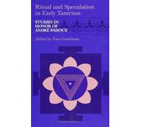 Ritual and Speculation in Early Tantrism: Studies in Honour of Andre Padoux (Suny Series in Tantric Studies): Studies in Honor of Andre Padoux