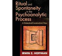 Ritual and Spontaneity in the Psychoanalytic Process: A Dialectical-Constructivist View