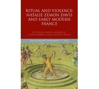 Ritual and Violence : Natalie Zemon Davis and Early Modern France