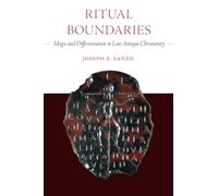 Ritual Boundaries: Magic and Differentiation in Late Antique Christianity: 14 (Christianity in Late Antiquity)