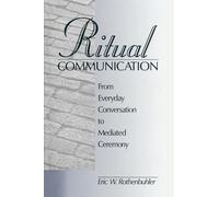 Ritual Communication: From Everyday Conversation to Mediated Ceremony