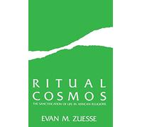 Ritual Cosmos: The Sanctification of Life in African Religions