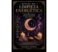 Ritual de Limpieza Energética: 7 dias para soltar, limpiar y recuperar tu energía: Diario guiado de sanación, liberación emocional y protección energética. (Rituales de Lunara)