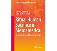 Ritual Human Sacrifice in Mesoamerica: Recent Findings and New Perspectives: 5 (Conflict, Environment, and Social Complexity)
