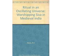 Ritual in an Oscillating Universe - Worshipping Civa in Medieval India: Worshipping Siva in Medieval India (Princeton Legacy Library)