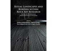 Ritual Landscapes and Borders within Rock Art Research : Papers in Honour of Professor Kalle Sognnes
