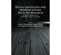 Ritual Landscapes and Borders within Rock Art Research: Papers in Honour of Professor Kalle Sognnes