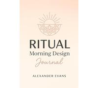 RITUAL Morning Design Journal: A Daily Intention Setting & Gratitude Practice for Creating Mindful Mornings, Designing Your Day with Purpose, and Building Life-Changing Habits