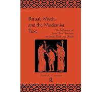 Ritual, Myth and the Modernist Text: The Influence of Jane Ellen Harrison on Joyce, Eliot and Woolf