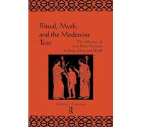 Ritual, Myth and the Modernist Text: The Influence of Jane Ellen Harrison on Joyce, Eliot and Woolf