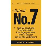 Ritual No. 7: Wie 50 berühmte Persönlichkeiten ihre Tage gestalten (inkl. 7 Muster, die sie alle verbinden)