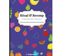 Ritual & Recomp: 12- Week Mindful Meal Tracking Journal- 8.5 x 11