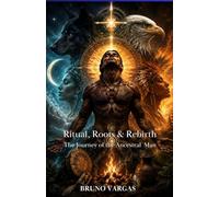 Ritual,Roots & Rebirth: The Journey of the Ancestral Man