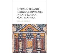 Ritual Sites and Religious Rivalries in Late Roman North Africa