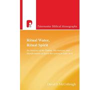 Ritual Water, Ritual Spirit: An Analysis of the Timing, Mechanism and Manifestation of Spirit-Reception in Luke-Acts (Paternoster Biblical Monographs)
