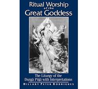 Ritual Worship of the Great Goddess: The Liturgy of the Durga Puja with Interpretations (McGill Studies in the History of Religions)