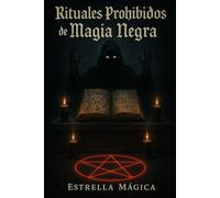 Rituales Prohibidos de Magia Negra: Hechizos, invocaciones y símbolos ocultos del lado más oscuro del arte esotérico (El Libro de las Respuestas)