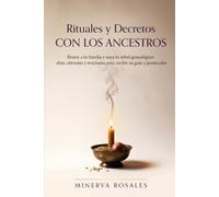 Rituales y Decretos con los Ancestros: Honra a tu familia y sana tu árbol genealógico: altar, ofrendas y oraciones para recibir su guía y protección (Espiritualidad para hoy)