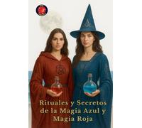 Rituales y Secretos de la Magia Azul y Magia Roja