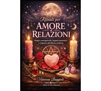 Rituali per Amore e Relazioni: Magia consapevole, legami autentici e rispetto del libero arbitrio