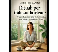 Rituali per Calmare la Mente: 30 scene da colorare e parole che ti guidano verso quiete e presenza ogni giorno