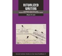 Ritualized Writing: Buddhist Practice and Scriptural Cultures in Ancient Japan (Kuroda Studies in East Asian Buddhism)