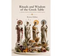 Rituals and Wisdom of the Greek Table: A culinary journey from ancient to modern Greece