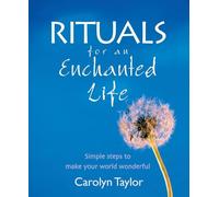 Rituals For An Enchanted Life: Simple steps to make your world wonderful