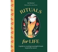 Rituals for Life: A guide to creating meaningful rituals inspired by nature