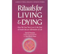 Rituals for Living and Dying: How We Can Turn Loss and Fear of Death into Affirmation of Life