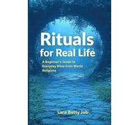 Rituals for Real Life: A Beginner’s Guide to Everyday Rites from World Religions
