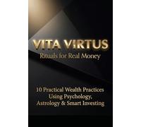 Rituals for Real Money: 10 Practical Wealth Practices Using Psychology, Astrology & Smart Investing (WEALTH CONSCIOUSNESS)