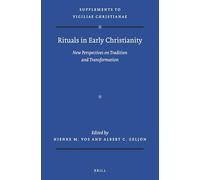 Rituals in Early Christianity: New Perspectives on Tradition and Transformation: 164 (Vigiliae Christianae, Supplements)