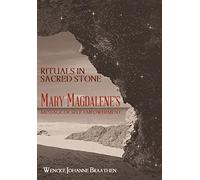 Rituals in Sacred Stone: Mary Magdalene's Message of Self Empowerment.