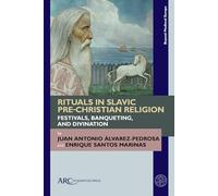Rituals in Slavic Pre-Christian Religion: Festivals, Banqueting, and Divination (Beyond Medieval Europe)