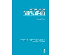 Rituals of Kinship Among the Nyakyusa (African Ethnographic Studies of the 20th Century)