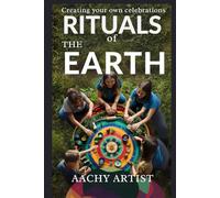 RITUALS of THE EARTH: Creating your own celebrations (2 Eco-Spiritual Earth Series: A Sacred Journey Through Seasons, Elements, and Global Ritual)