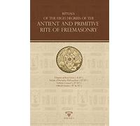 Rituals Of The High Degrees Of The Antient And Primitive Rite Of Freemasonry
