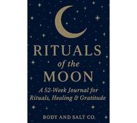 Rituals of the Moon: a 52-Week Journal for Rituals, Healing & Gratitude