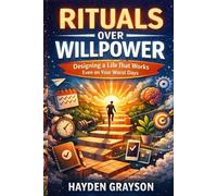Rituals Over Willpower: Designing a Life That Works Even on Your Worst Days