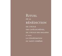 Rituel de la bénédiction de l'huile des catéchumènes, de l'huile des malades et pour la consécration: De l'huile des catéchumènes, de l'huile des malades et pour la consécration du Saint Chrème