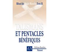 Rituel de magie blanche Tome 2 - Talismans et pentacles bénéfiques