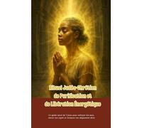 Rituel Judéo-Chrétien de Purification et de Libération Énergétique: Un guide sacré de 7 jours pour nettoyer ton aura, élever ton esprit...